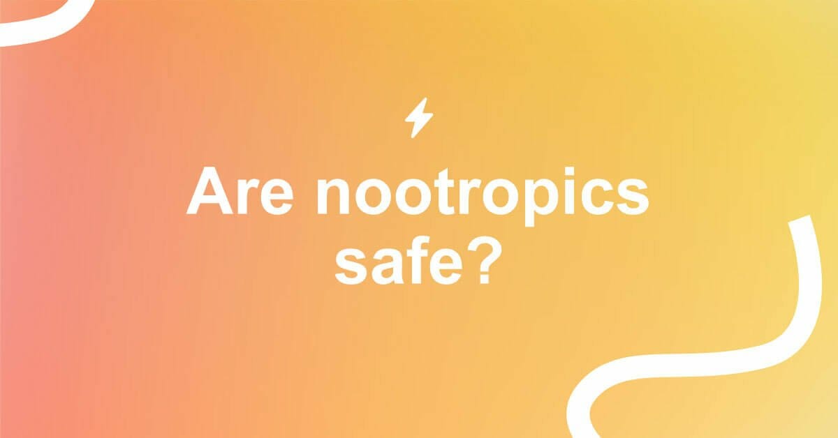 Are Nootropics Safe? Minimize The Risks Now